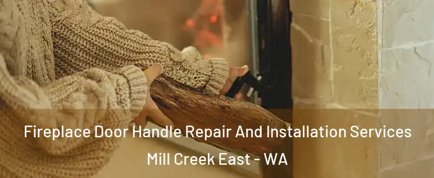  Fireplace Door Handle Repair And Installation Services Mill Creek East - WA
