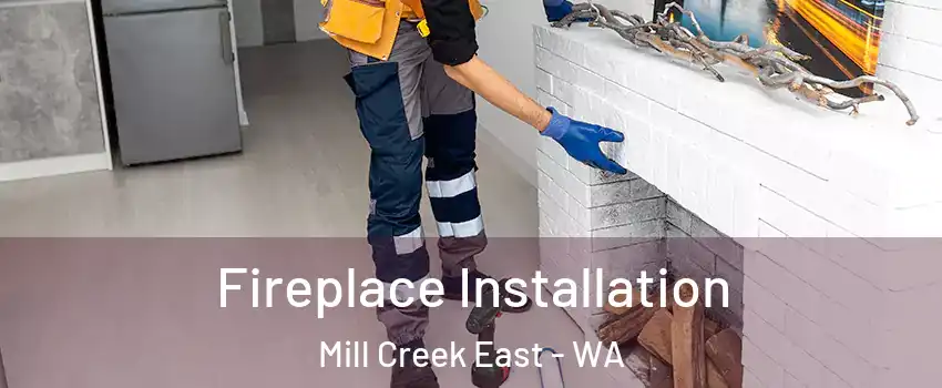  Fireplace Installation Mill Creek East - WA