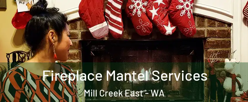  Fireplace Mantel Services Mill Creek East - WA
