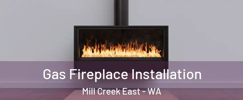 Gas Fireplace Installation Mill Creek East - WA