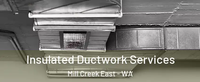  Insulated Ductwork Services Mill Creek East - WA