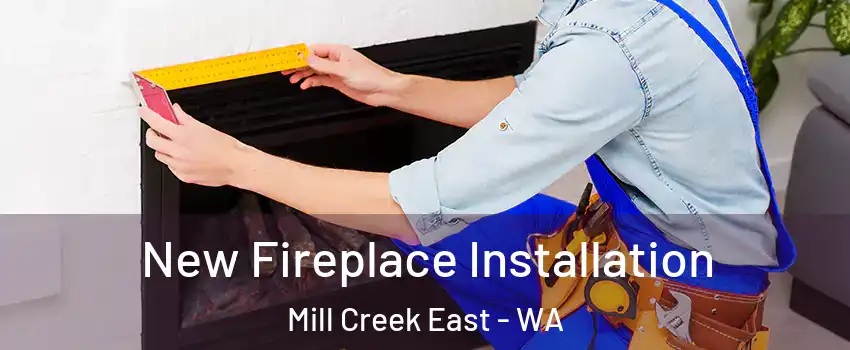 New Fireplace Installation Mill Creek East - WA