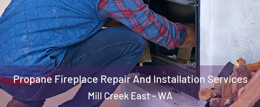  Propane Fireplace Repair And Installation Services Mill Creek East - WA