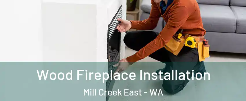  Wood Fireplace Installation Mill Creek East - WA