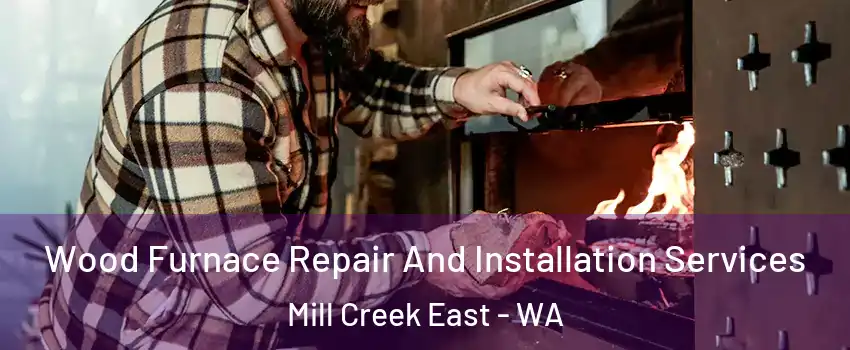  Wood Furnace Repair And Installation Services Mill Creek East - WA